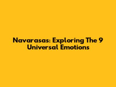 Navarasas: Exploring The 9 Universal Emotions
