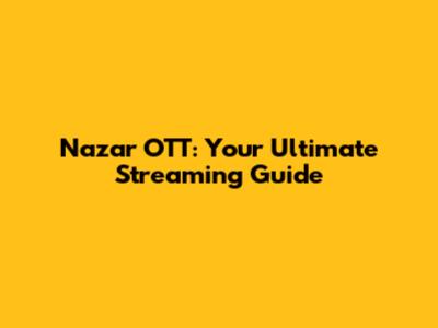 Nazar OTT: Your Ultimate Streaming Guide