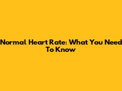 Normal Heart Rate: What You Need To Know
