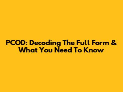 PCOD: Decoding The Full Form & What You Need To Know