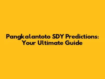 Pangkalantoto SDY Predictions: Your Ultimate Guide