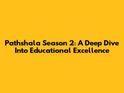 Pathshala Season 2: A Deep Dive Into Educational Excellence