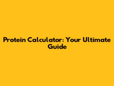Protein Calculator: Your Ultimate Guide