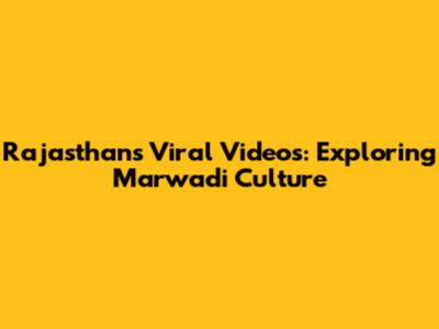 Rajasthan's Viral Videos: Exploring Marwadi Culture