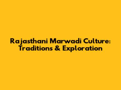 Rajasthani Marwadi Culture: Traditions & Exploration