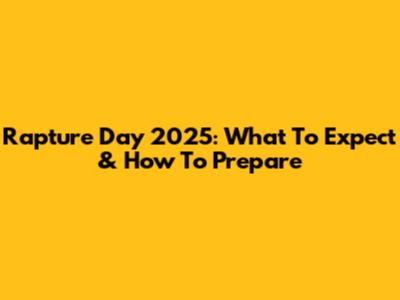 Rapture Day 2025: What To Expect & How To Prepare