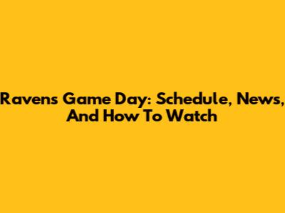 Ravens Game Day: Schedule, News, And How To Watch