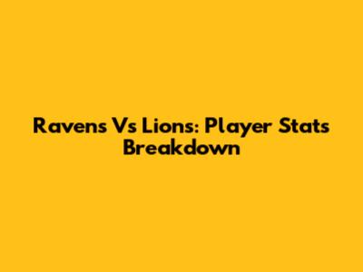 Ravens Vs Lions: Player Stats Breakdown
