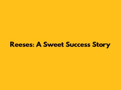 Reese's: A Sweet Success Story