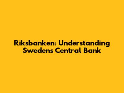 Riksbanken: Understanding Sweden's Central Bank