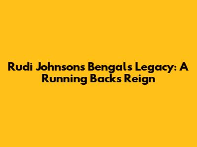 Rudi Johnson's Bengals Legacy: A Running Back's Reign