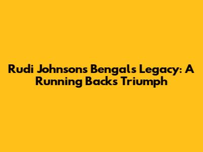 Rudi Johnson's Bengals Legacy: A Running Back's Triumph