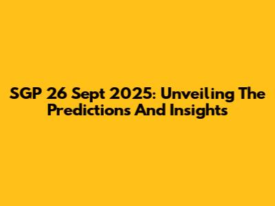 SGP 26 Sept 2025: Unveiling The Predictions And Insights