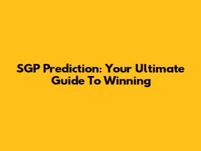 SGP Prediction: Your Ultimate Guide To Winning