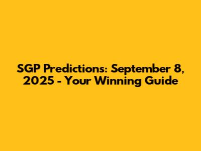 SGP Predictions: September 8, 2025 - Your Winning Guide