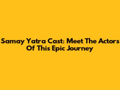 Samay Yatra Cast: Meet The Actors Of This Epic Journey