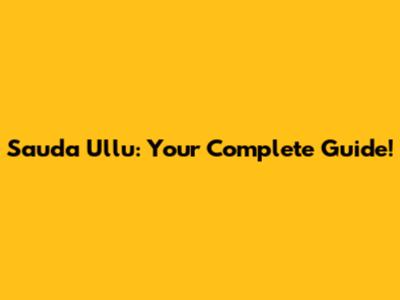 Sauda Ullu: Your Complete Guide!