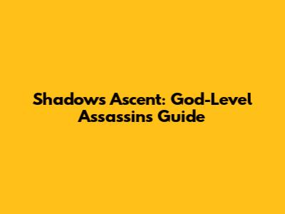 Shadow's Ascent: God-Level Assassin's Guide
