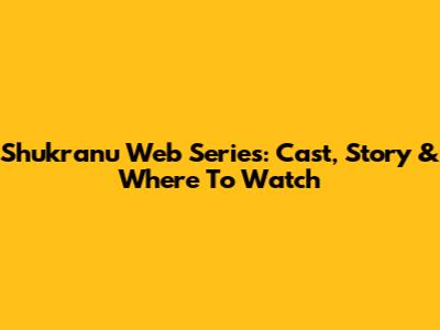 Shukranu Web Series: Cast, Story & Where To Watch