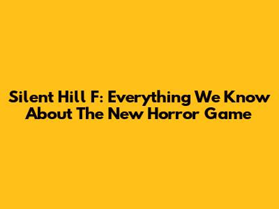 Silent Hill F: Everything We Know About The New Horror Game