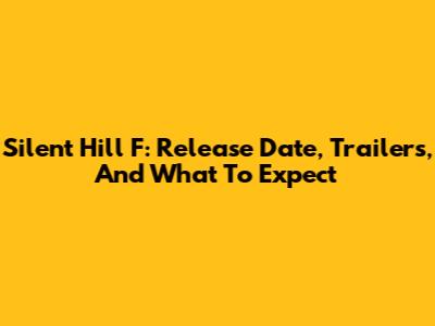 Silent Hill F: Release Date, Trailers, And What To Expect