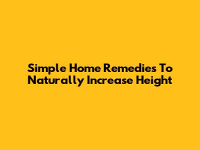 Simple Home Remedies To Naturally Increase Height