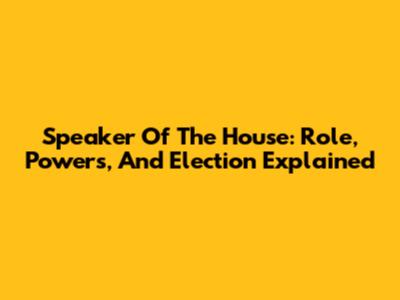 Speaker Of The House: Role, Powers, And Election Explained