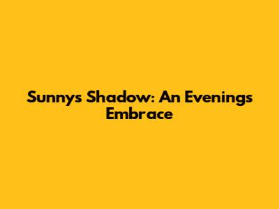 Sunny's Shadow: An Evening's Embrace