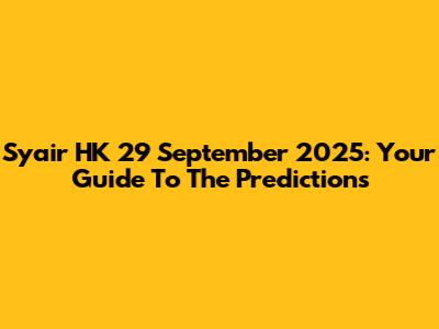 Syair HK 29 September 2025: Your Guide To The Predictions