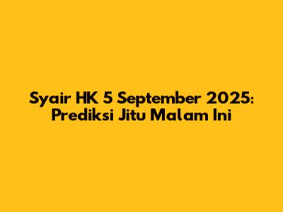 Syair HK 5 September 2025: Prediksi Jitu Malam Ini