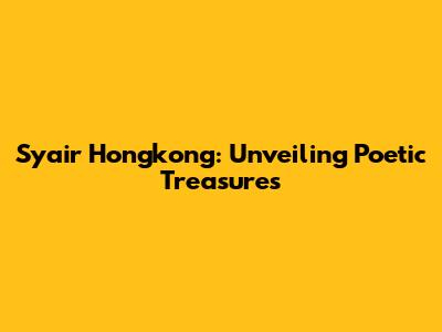 Syair Hongkong: Unveiling Poetic Treasures