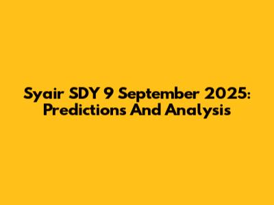 Syair SDY 9 September 2025: Predictions And Analysis