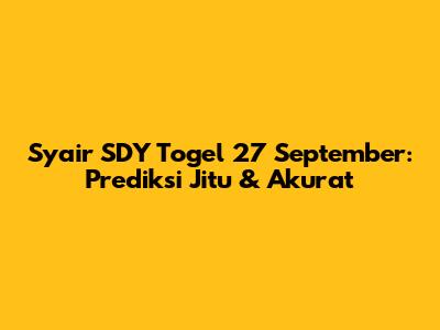 Syair SDY Togel 27 September: Prediksi Jitu & Akurat