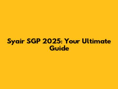 Syair SGP 2025: Your Ultimate Guide