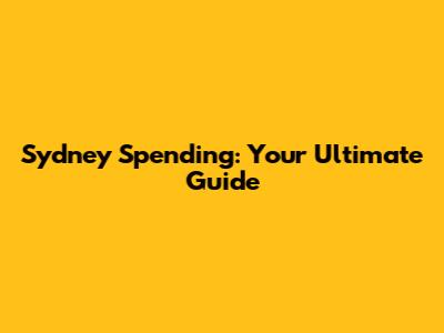 Sydney Spending: Your Ultimate Guide
