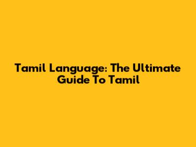 Tamil Language: The Ultimate Guide To Tamil