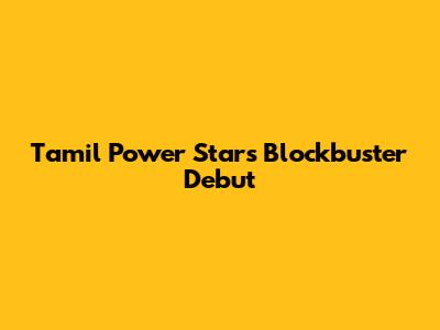Tamil Power Star's Blockbuster Debut