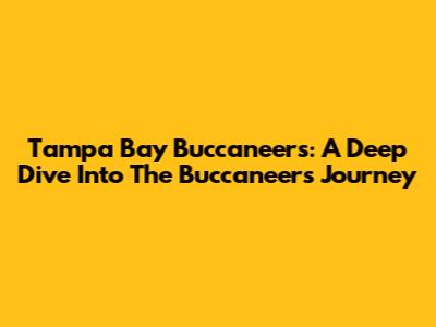 Tampa Bay Buccaneers: A Deep Dive Into The Buccaneers' Journey