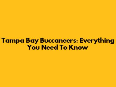 Tampa Bay Buccaneers: Everything You Need To Know