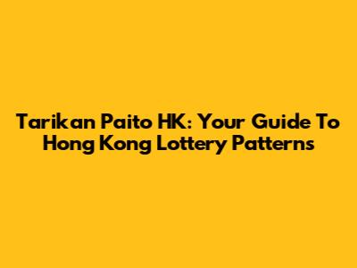 Tarikan Paito HK: Your Guide To Hong Kong Lottery Patterns
