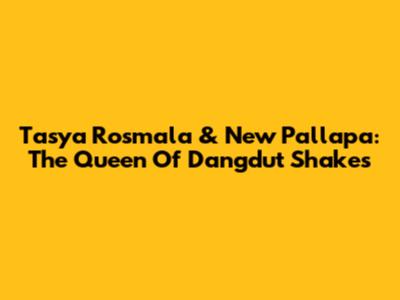 Tasya Rosmala & New Pallapa: The Queen Of Dangdut Shakes