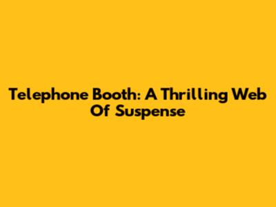 Telephone Booth: A Thrilling Web Of Suspense