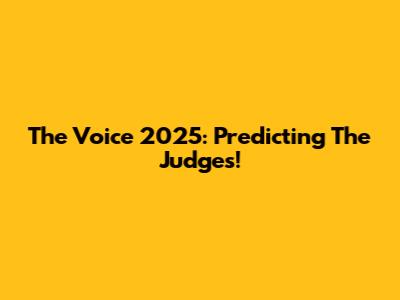 The Voice 2025: Predicting The Judges!