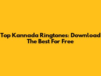 Top Kannada Ringtones: Download The Best For Free