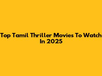 Top Tamil Thriller Movies To Watch In 2025