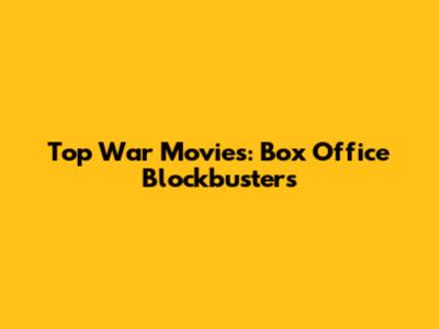 Top War Movies: Box Office Blockbusters