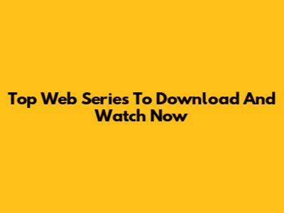 Top Web Series To Download And Watch Now