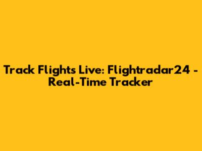 Track Flights Live: Flightradar24 - Real-Time Tracker