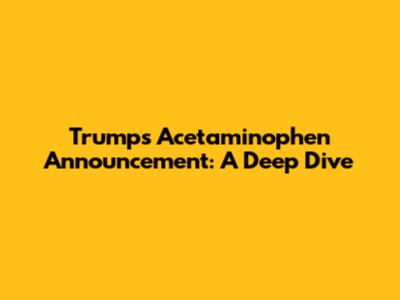 Trump's Acetaminophen Announcement: A Deep Dive