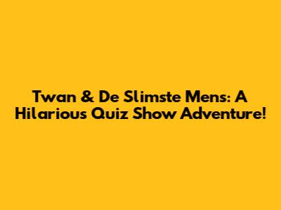 Twan & 'De Slimste Mens': A Hilarious Quiz Show Adventure!